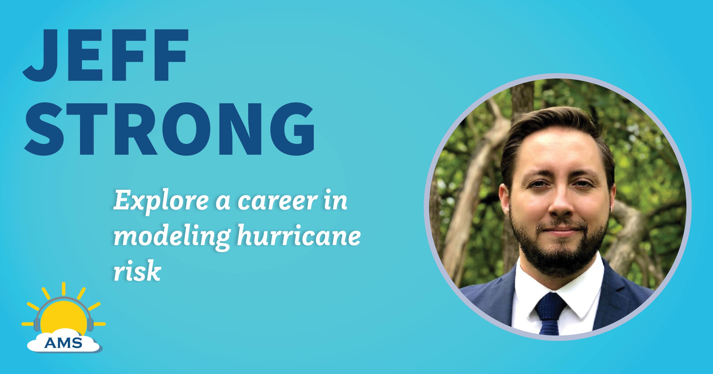jeff strong headshot graphic with teaser text that reads &quotexplore a career in modeling hurricane risk"